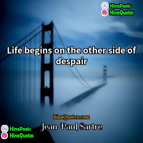 Jean-Paul Sartre Quotes | Life begins on the other side of